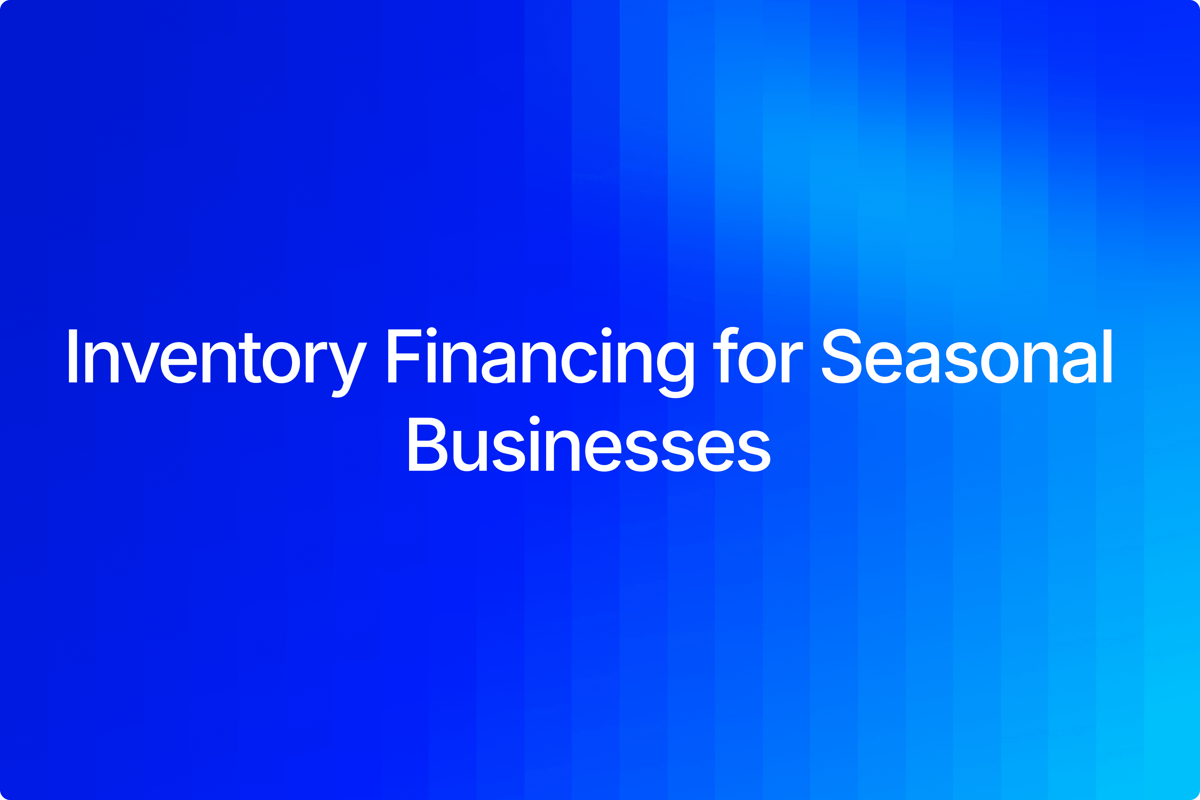 Seizoensgebonden voorraadfinancieringsopties voor eCommerce-merken