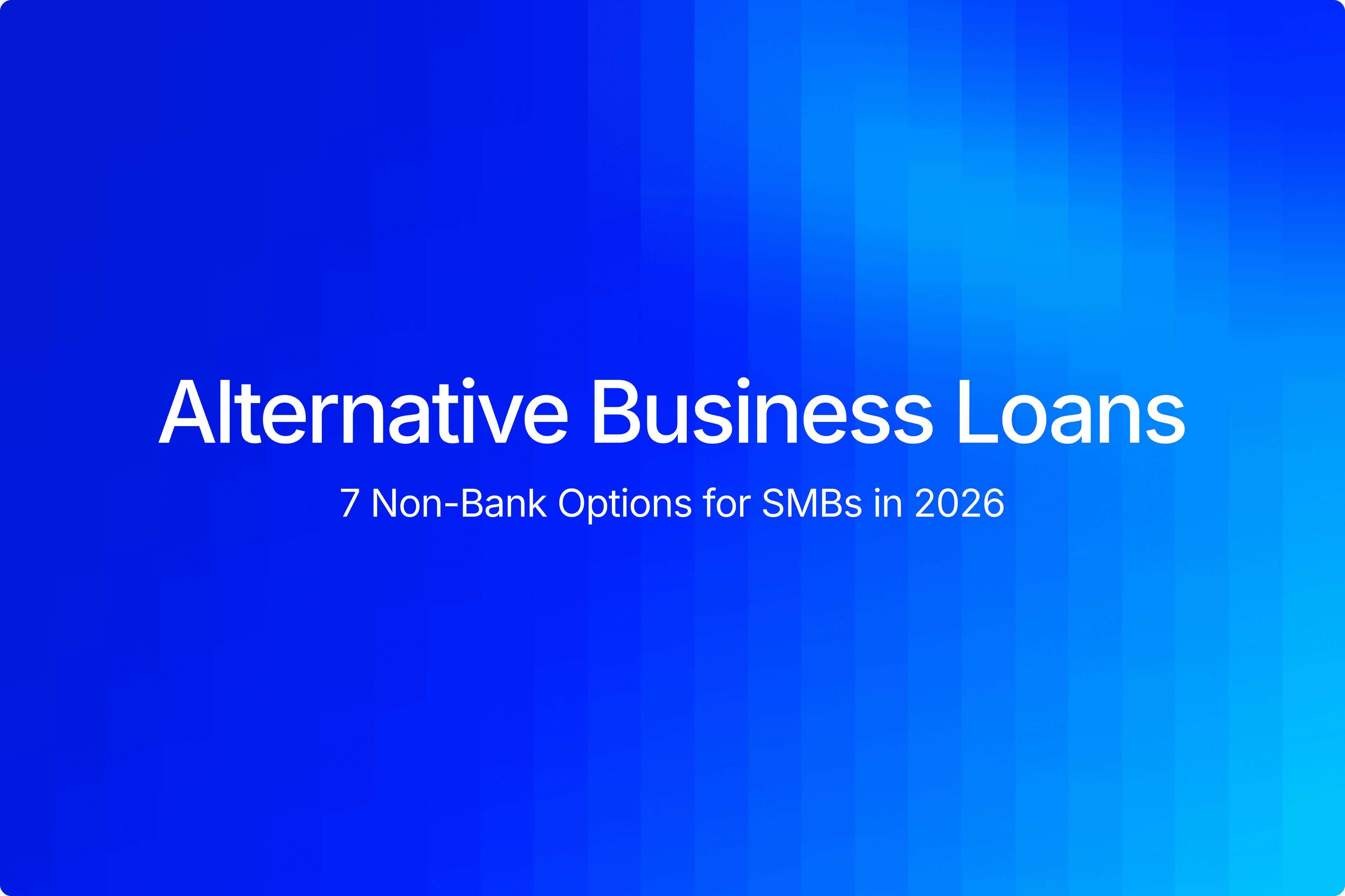 Alternative business loans: 7 non-bank financing options for SMBs
