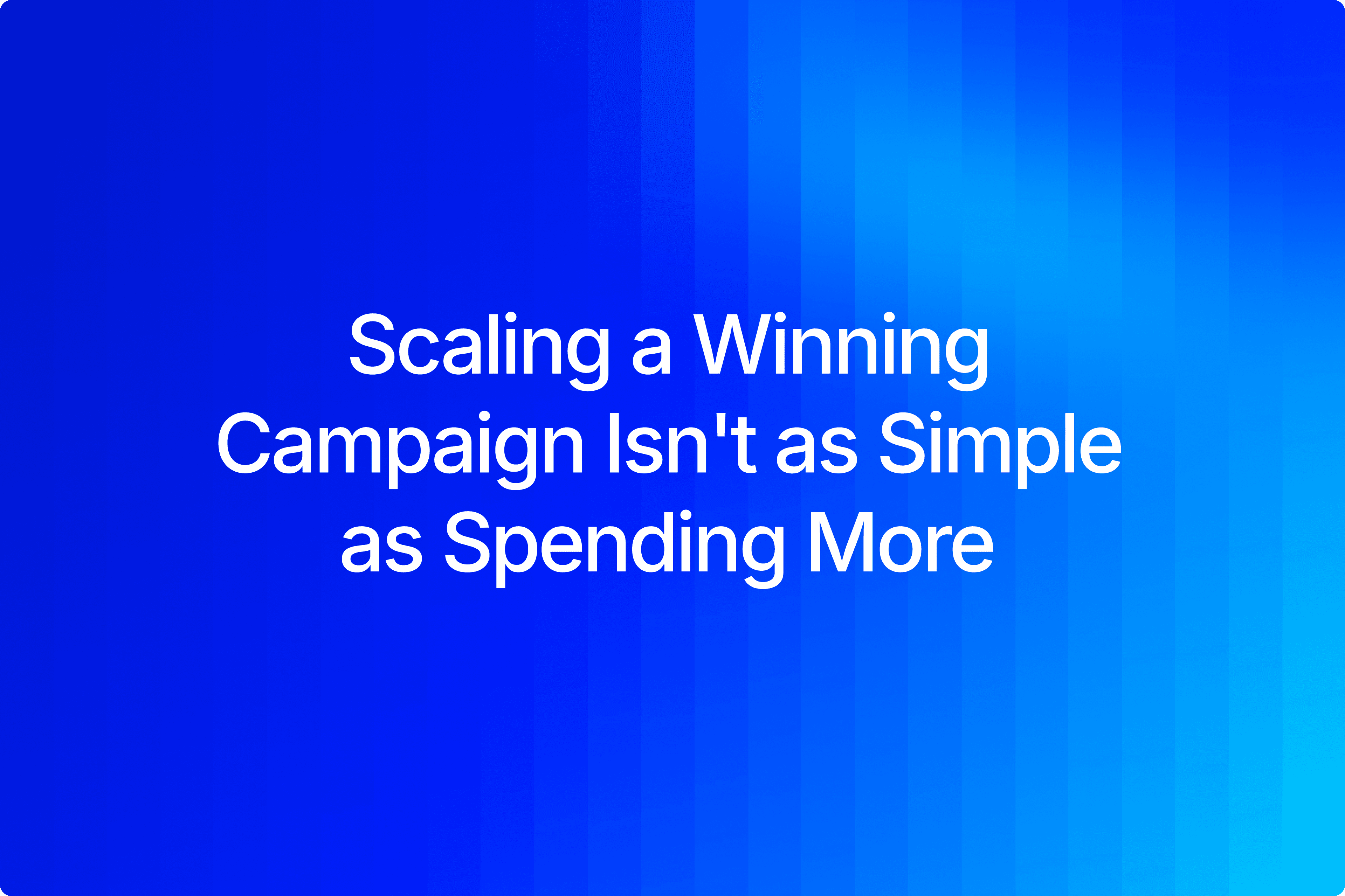 Scaling a winning ad campaign without killing ROAS
