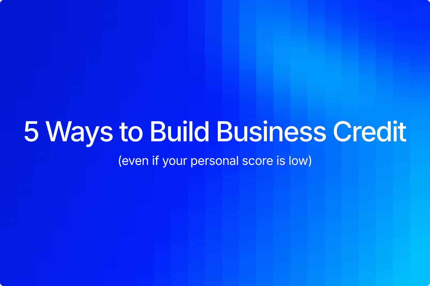 5 ways to build business credit even with a low personal credit score